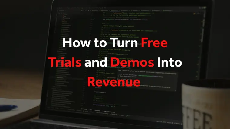How to Turn Free Trials and Demos Into Revenue